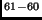 $ ^{61-60}$