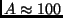 $ A\approx\textrm{100}$