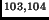 $ ^{103,104}$